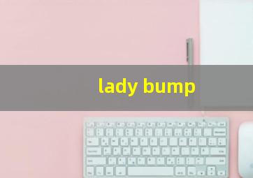 lady bump